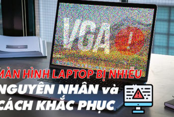 Nguyên nhân màn hình máy tính bị nhiễu và cách khắc phục hiệu quả nhất
